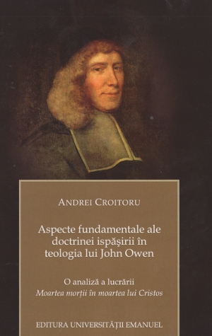 Andrei Croitoru - Aspecte fundamentale ale doctrinei ispăşirii în teologia lui John Owen